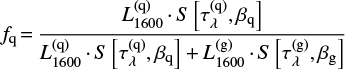 Mathematical equation: $$f_{\rm q}\,{=}\,\frac{ L^{\rm (q)}_{\rm 1600}\,{\cdot}\,S\left[\tau^{\rm (q)}_\lambda,\beta_{\rm q}\right]}{ L^{\rm (q)}_{\rm 1600}\,{\cdot}\,S\left[\tau^{\rm (q)}_\lambda,\beta_{\rm q}\right] + L^{\rm (g)}_{\rm 1600}\,{\cdot}\,S\left[\tau^{\rm (g)}_\lambda,\beta_{\rm g}\right] }$$