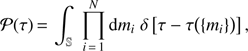 Mathematical equation: $ \begin{aligned} \mathcal P (\tau ) \,{=}\, \int _\mathbb{S }\; \displaystyle \prod _{i\,{=}\,1}^{N} \text{ d}m_i \;\delta \left[\tau - \tau \big (\{m_i\}\big )\right], \end{aligned} $