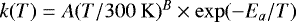 Mathematical equation: $k(T) = A ({T}/{300~\mathrm{K}})^B \times \exp(- E_a/T)$