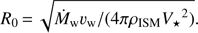 Mathematical equation: $$ R_0=\sqrt{{\dot M}_\mathrm w\upsilon_\mathrm w/{(4\pi\rho_{\rm ISM}V_\star^2)}}. $$
