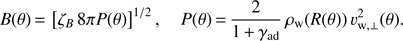 Mathematical equation: $$ \begin{array}{cc}B{(\theta)}={\lbrack\zeta_B8\pi P{(\theta)}\rbrack}^{1/2},&P{(\theta)}=\frac2{1+\gamma_\text{ad}}\rho_\mathrm w{(R{(\theta)})}\end{array}\upsilon_{\mathrm w,\perp}^2{(\theta)}. $$