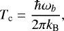 Mathematical equation: \begin{equation*} T_{\textrm{c}} = \frac{\hbar \omega_b}{2 \pi k_{\textrm{B}}} ,\end{equation*}