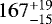Mathematical equation: $167^{+19}_{-15}$
