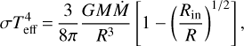 Mathematical equation: $$ \begin{aligned} \sigma T_\mathrm{eff}^4\,{=}\,\frac{3}{8\pi }\frac{GM\dot{M}}{R^3}\left[1-\left(\frac{R_\mathrm{in}}{R}\right)^{1/2}\right], \end{aligned} $$