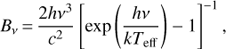 Mathematical equation: $$ \begin{aligned} B_\nu \,{=}\,\frac{2h\nu ^3}{c^2}\left[\exp \left(\frac{h\nu }{k T_\mathrm{eff}}\right)-1\right]^{-1} ,\end{aligned} $$