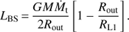 Mathematical equation: $$ \begin{aligned} L_\mathrm{BS} \,{=}\, \frac{GM\dot{M}_\mathrm{t}}{2R_\mathrm{out}}\left[1-\frac{R_\mathrm{out}}{R_\mathrm{L1}}\right]. \end{aligned} $$