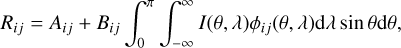 Mathematical equation: $ \begin{aligned} R_{ij} = A_{ij} + B_{ij} \int _{0}^{\pi } \int _{-\infty }^{\infty } I(\theta ,\lambda ) \phi _{ij}(\theta ,\lambda ) \text{ d}\lambda \sin \theta \text{ d}\theta , \end{aligned} $