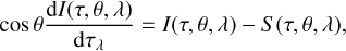 Mathematical equation: $ \begin{aligned} \cos \theta \frac{\text{ d}I(\tau ,\theta ,\lambda )}{\text{ d}\tau _{\lambda }} = I(\tau ,\theta ,\lambda ) - S(\tau ,\theta ,\lambda ), \end{aligned} $