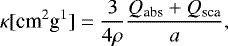 Mathematical equation: \begin{equation*} \kappa [\textrm{cm}^2\textrm{g}^1] = \frac{3}{4\rho} \frac{Q_{\textrm{abs}} + Q_{\textrm{sca}}}{a}, \end{equation*}