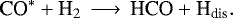 Mathematical equation: \begin{equation*}\text{CO}^*+\text{H}_2\, \longrightarrow\, \text{HCO} +\text{H}_{\text{dis}}. \end{equation*}
