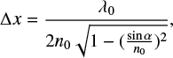 Mathematical equation: $ \begin{equation} \Delta x=\frac{\lambda_{0}}{ 2 n_{0}\sqrt{1-(\frac{\sin \alpha}{n_{0}})^2}}, \end{equation} $