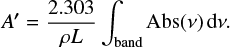Mathematical equation: $ \begin{equation} A^{\prime} =\frac{2.303}{\rho L}\int_{\rm band}{\rm Abs}(\nu) \,{\rm d}\nu. \end{equation} $