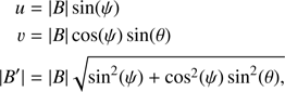 Mathematical equation: $$ \begin{array}{l}u={\vert B\vert\sin{(\psi)}}\\\upsilon=\vert B\vert\cos{(\psi)}\sin{(\theta)}\\\vert B'\vert={\vert B\vert\sqrt{\sin^2{(\psi)}+\cos^2{(\psi)}\sin^2{(\theta)}},}\end{array} $$