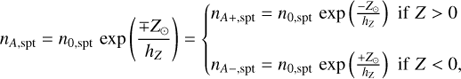 Mathematical equation: $$ {n_{A,{\rm{spt}}}} = {n_{0,{\rm{spt}}}}{\mkern 1mu} \exp \left( {\frac{{ \mp {Z_ \odot }}}{{{h_Z}}}} \right) = \left\{ {\begin{array}{*{20}{c}} {{n_{A + ,{\rm{spt}}}} = {n_{0,{\rm{spt}}}}{\mkern 1mu} \exp \left( {\frac{{ - {Z_ \odot }}}{{{h_Z}}}} \right){\mkern 1mu} {\mkern 1mu} {\rm{if}}{\mkern 1mu} {\mkern 1mu} Z > 0}\\ {{n_{A - ,{\rm{spt}}}} = {n_{0,{\rm{spt}}}}{\mkern 1mu} \exp \left( {\frac{{ + {Z_ \odot }}}{{{h_{\rm{Z}}}}}} \right){\mkern 1mu} {\mkern 1mu} {\rm{if}}{\mkern 1mu} {\mkern 1mu} Z < 0,} \end{array}} \right. $$