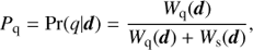 Mathematical equation: $$ {P_{\rm{q}}} = {\rm{Pr}}(q|d) = \frac{{{W_{\rm{q}}}(d)}}{{{W_{\rm{q}}}(d) + {W_{\rm{s}}}(d)}}, $$