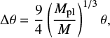 Mathematical equation: $$ \Delta\theta = \frac{9}{4}\left(\frac{M_\mathrm{pl}}{M}\right)^{1/3}\theta,$$