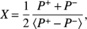 Mathematical equation: $$ \begin{equation} X\,{=}\,\frac{1}{2} \frac{P^{+}\,{+}\,P^{-}}{\langle P^{+}\,{-}\,P^{-}\rangle},\end{equation} $$
