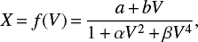 Mathematical equation: $$ \begin{equation} X\,{=}\,f(V)\,{=}\,\frac{a\,{+}\,bV}{1\,{+}\,\alpha V^2\,{+}\,\beta V^4},\end{equation} $$
