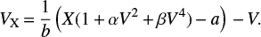 Mathematical equation: $$ \begin{equation} V_{\rm X}\,{=}\,\frac{1}{b}\left(X(1\,{+}\,\alpha V^2\,{+}\,\beta V^4)\,{-}\,a\right)\,{-}\,V.\end{equation} $$