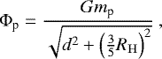 Mathematical equation: \begin{equation*} \mathrm{\Phi}_{\textrm{p}} = \frac{G m_{\textrm{p}}}{\sqrt{d^2+\left(\frac{3}{5}R_{\mathrm{H}}\right)^2}}\ , \end{equation*}