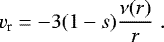 Mathematical equation: \begin{equation*}v_{\textrm{r}} = -3(1-s)\frac{\nu(r)}{r}\;. \end{equation*}