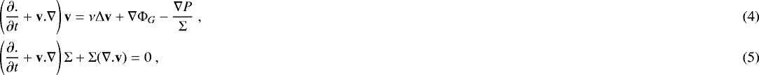 Mathematical equation: \begin{align}&\left( \frac{\partial .}{\partial t} + {\mathbf v} . \mathbf{\nabla} \right) {\mathbf v} = \nu \mathrm{\Delta} {\mathbf v} + \nabla \mathrm{\Phi}_G -\frac{\mathbf{\nabla} P}{{\mathrm\Sigma}}\,\\& \left( \frac{\partial .}{\partial t} + {\mathbf v} . \mathbf{\nabla} \right){\mathrm\Sigma} + {\mathrm\Sigma} (\mathbf{\nabla} . {\mathbf v}) = 0\, \end{align}