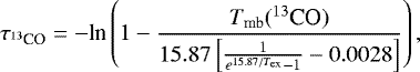 Mathematical equation: \begin{equation*} \tau_{^{13}\textrm{CO}} = - \textrm{ln}\left(1 - \frac{T_{\textrm{mb}}({^{13}\textrm{CO}})}{15.87\left[\frac{1}{e^{15.87/T_{{\textrm{ex}}}}-1} - 0.0028\right]}\right),\end{equation*}