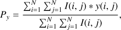 Mathematical equation: $ \begin{aligned} P_{ y }=\frac{\sum _{i=1}^{N} \sum _{j=1}^{N} I(i,j)*{ y }(i,j)}{\sum _{i=1}^{N} \sum _{j=1}^{N} I(i,j)}, \end{aligned} $