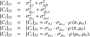 Mathematical equation: $$ \textstyle\begin{array}{lll}{\begin{array}{l}\left[C_i\right]\end{array}}_{11}&=&\sigma_{\pi,i}^2+\sigma_{\pi,0}^2\\{\begin{array}{c}\left[C_i\right]\end{array}}_{22}&=&\sigma_{\mu_{\alpha,i}}^2+\sigma_{\mu_{\alpha,0}}^2\\{\begin{array}{c}\left[C_i\right]\end{array}}_{33}&=&\sigma_{\mu_{\delta,i}}^2+\sigma_{\mu_{\delta,0}}^2\\{\begin{array}{c}\left[C_i\right]\end{array}}_{12}&=&{\begin{array}{c}\left[C_i\right]\end{array}}_{21}=\sigma_{\pi,i}\cdot\sigma_{\mu_{\alpha,i}}\cdot\rho{(\pi,\mu_\alpha)}\\{\begin{array}{c}\left[C_i\right]\end{array}}_{13}&=&{\begin{array}{c}\left[C_i\right]\end{array}}_{31}=\sigma_{\pi,i}\cdot\sigma_{\mu_{\delta,i}}\cdot\rho{(\pi,\mu_\delta)}\\{\begin{array}{c}\left[C_i\right]\end{array}}_{23}&=&{\begin{array}{c}\left[C_i\right]\end{array}}_{32}=\sigma_{\mu_{\alpha,i}}\cdot\sigma_{\mu_{\delta,i}}\cdot\rho{(\pi,\mu_\delta)},\end{array} $$