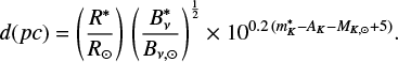 Mathematical equation: $$ \begin{equation} d(pc) = \left(\frac{R^*}{R_{\odot}}\right) \left(\frac{B_{\nu}^*}{B_{\nu,\odot}}\right)^{\frac{1}{2}} \times 10^{0.2 (m^*_{K} - A_{K} - M_{K,\odot} + 5)} .\end{equation} $$