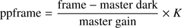 Mathematical equation: $$ \begin{aligned} \mathrm{ppframe} = \frac{\text{ frame} - \text{ master} \text{ dark}}{\text{ master} \text{ gain}} \times K \end{aligned} $$