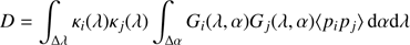 Mathematical equation: $$ \begin{aligned} D = \int _{\Delta \lambda } \kappa _i (\lambda ) \kappa _j (\lambda ) \int _{\Delta \alpha } G_i(\lambda ,\alpha ) G_j(\lambda , \alpha ) \langle p_i p_j\rangle \,\mathrm{d}\alpha \mathrm{d}\lambda \end{aligned} $$