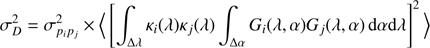 Mathematical equation: $$ \begin{aligned} \sigma ^2_{D} = \sigma ^2_{p_i p_j} \times \Big \langle \left[ \int _{\Delta \lambda } \kappa _i (\lambda ) \kappa _j (\lambda ) \int _{\Delta \alpha } G_i(\lambda ,\alpha ) G_j(\lambda , \alpha )\,\mathrm{d}\alpha \mathrm{d}\lambda \right]^2 \Big \rangle \end{aligned} $$