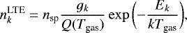 Mathematical equation: \begin{equation*} n_k^{\textrm{LTE}} = n_{\textrm{sp}} \frac{g_k}{Q(T_{\textrm{gas}})} \exp\bigg({-}\frac{E_k}{kT_{\textrm{gas}}}\bigg), \end{equation*}