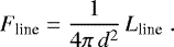 Mathematical equation: \begin{equation*} F_{\textrm{line}} = \frac{1}{4\pi\,d^2}\,L_{\textrm{line}} \ . \vspace*{9pt}\end{equation*}