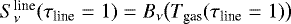 Mathematical equation: $S_{\nu}^{\textrm{line}}(\tau_{\textrm{line}} = 1) = B_{\nu}\big(T_{\textrm{gas}}(\tau_{\textrm{line}} = 1)\big)$