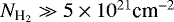 Mathematical equation: $N_{\textrm{H}_2}\gg 5\times10^{21}\textrm{cm}^{-2}$