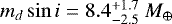 Mathematical equation: $m_d \sin i=8.4^{+1.7}_{-2.5}~M_{\oplus}$