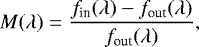 Mathematical equation: \begin{equation*} M(\lambda) = \frac{f_{\textrm{in}}(\lambda)-f_{\textrm{out}}(\lambda)} {f_{\textrm{out}}(\lambda)},\end{equation*}