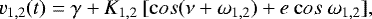 Mathematical equation: \begin{equation*} v_{1,2}(t) = \gamma + K_{1,2} \: [ {\mathrm cos}(\nu + \omega_{1,2}) + e \: {\mathrm cos} \: \omega_{1,2} ],\end{equation*}