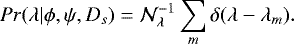 Mathematical equation: \begin{equation*} Pr({\mathrm \lambda}|\phi,\psi,D_{s}) = {\cal N}^{-1}_{{\mathrm \lambda}} \sum_{m} \delta({\mathrm \lambda} - {\mathrm \lambda}_{m}).\end{equation*}