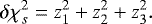 Mathematical equation: \begin{equation*} \delta \chi^{2}_{s} = z_{1}^{2}+z_{2}^{2}+z_{3}^{2}.\end{equation*}