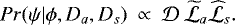 Mathematical equation: \begin{equation*} Pr(\psi|\phi,D_{a},D_{s}) \: \propto \: {\cal D} \: \widetilde{\cal L}_{a} \widehat{\cal L}_{s}.\end{equation*}