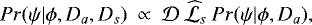 Mathematical equation: \begin{equation*} Pr(\psi|\phi,D_{a},D_{s}) \: \propto \: {\cal D} \: \widehat{\cal L}_{s} \: Pr(\psi|\phi,D_{a}),\end{equation*}