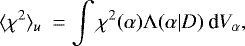 Mathematical equation: \begin{equation*} \langle \chi^{2} \rangle_{u} \: = \int \chi^{2}(\alpha) {\mathrm \Lambda}(\alpha|D) \: \textrm{d}V_{\alpha},\end{equation*}