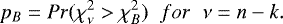 Mathematical equation: \begin{equation*} p_{B} = Pr(\chi^{2}_{\nu} > \chi^{2}_{B}) \;\; for \;\; \nu = n-k.\end{equation*}