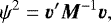Mathematical equation: \begin{equation*} \psi^{2} = \vec{v}' \vec{M}^{-1} \vec{v}, \end{equation*}