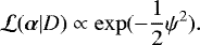 Mathematical equation: \begin{equation*} {\cal L}(\vec{\alpha}|D) \propto \exp( - \frac{1}{2} \psi^{2}). \vspace*{6pt}\end{equation*}