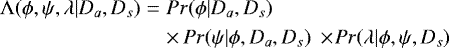Mathematical equation: \begin{eqnarray*} {\mathrm \Lambda}(\phi,\psi,{\mathrm \lambda}| D_{a}, D_{s}) &=& Pr(\phi|D_{a},D_{s}) \: \\ && \times\, Pr(\psi|\phi,D_{a},D_{s}) \:\times \!Pr({\mathrm \lambda} |\phi,\psi,D_{s}) \nonumber\end{eqnarray*}