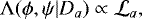 Mathematical equation: \begin{equation*} {\mathrm \Lambda}(\phi,\psi|D_{a}) \propto {\cal L}_{a},\end{equation*}